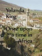 Ebook Once Upon A Time In Africa di Yolanda King edito da Books on Demand