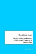 Ebook Modern African Drama: Critical and Theoretical Approaches di Damlègue Lare edito da Books on Demand