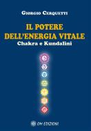 Ebook Il Potere dell'Energia Vitale Chakra e Kundalini di Giorgio Cerquetti edito da OM EDIZIONI