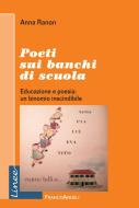 Ebook Poeti sui banchi di scuola. Educazione e poesia: un binomio inscindibile di Anna Ranon edito da Franco Angeli Edizioni