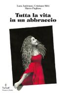 Ebook Tutta la vita in un abbraccio di Amitrano Luca, Silvi Cristiano, Pugliese Marco edito da Tunué