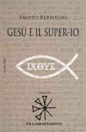 Ebook Gesù e il Super-Io di Fausto Bertolini edito da Gilgamesh Edizioni