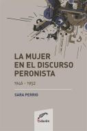 Ebook La mujer en el discurso peronista di Sara Perrig edito da Editorial Universitaria Villa María