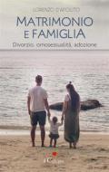 Ebook Matrimonio e famiglia. Divorzio, omosessualità, adozione di Lorenzo D&apos;Apolito edito da il Ciliegio Edizioni