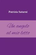 Ebook Un angelo al mio letto di Patrizia Saturni edito da Youcanprint