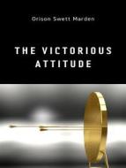 Ebook The Victorious Attitude di Orison Swett Marden edito da Anna Ruggieri