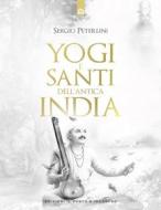 Ebook Yogi e santi dell'antica India di Sergio Peterlini edito da Edizioni Il Punto d'incontro