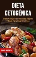 Ebook Dieta Cetogénica : Dieta Cetogénica Deliciosa Rápida Y Fácil Para Bajar De Peso di Daniel Wagner edito da Daniel Wagner