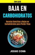 Ebook Baja En Carbohidratos: Recetas Sencillas Y Bajas En Carbohidratos Para Perder Peso di Jessie Cobb edito da Jessie Cobb