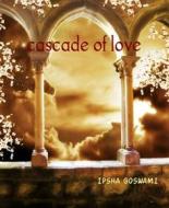 Ebook cascade of love di IPSHA GOSWAMI edito da BookRix