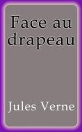 Ebook Face au drapeau di Jules Verne, Jules VERNE edito da Jules Verne
