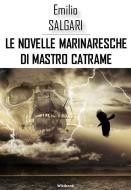 Ebook Le novelle marinaresche di Mastro Catrame di Emilio Salgari edito da Greenbooks Editore