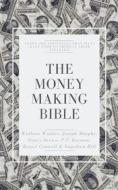 Ebook The Money-Making Bible di Wallace D. Wattles, Joseph Murphy, Napoleon Hill, P. T. Barnum, Russell H. Conwell, Henry H. Brown edito da Yousell Reyes