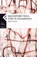 Ebook L'idea di incompletezza di Salvatore Veca edito da Feltrinelli Editore