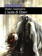 Ebook Gheler l'esploratore. II - L'isola di Eben di Antonio Polosa edito da Damster