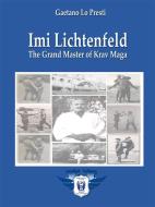 Ebook Imi Lichtenfeld - The Grand Master of Krav Maga di Gaetano Lo Presti edito da Youcanprint