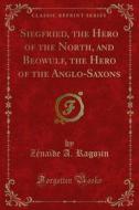 Ebook Siegfried, the Hero of the North, and Beowulf, the Hero of the Anglo-Saxons di Zénaïde A. Ragozin edito da Forgotten Books