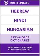 Ebook Hebrew‚ Hindi‚ Hungarian Fifty-Words Dictionaries di Multi Linguis edito da Multi Linguis