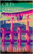 Ebook Old Japan's Unbeaten Tracks di Isabella L. Bird edito da Books on Demand
