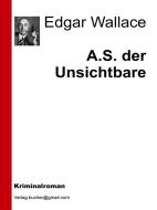 Ebook A.S. der Unsichtbare di Edgar Wallace, AA. VV. edito da Edgar Wallace