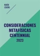 Ebook Consideraciones Metafísicas Centennial di Rubén Cedeño edito da Editorial Señora Porteña