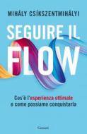 Ebook Seguire il flow di Mihaly Csikszentmihalyi edito da Garzanti
