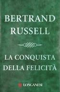 Ebook La conquista della felicità di Bertrand Russell edito da Longanesi
