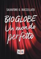 Ebook Bioglobe di Salvatore G. Buccellato edito da EEE - Edizioni Tripla E