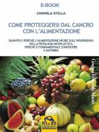 Ebook Come proteggersi dal cancro con l'alimentazione di Stella Carmela edito da Gruppo Editoriale Macro