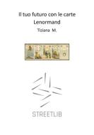 Ebook Il Tuo Futuro Con Le Carte Lenormand di Tiziana M. edito da Tiziana M.