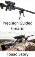 Ebook Precision Guided Firearm di Fouad Sabry edito da One Billion Knowledgeable