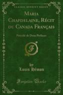 Ebook Maria Chapdelaine, Récit du Canada Français di Louis Hémon edito da Forgotten Books