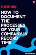 Ebook Startup Guide: How To Document The Processes Of Your Company In Record Time di Victor Freire edito da Babelcube Inc.
