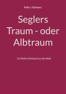 Ebook Seglers Traum - oder Albtraum di Felix J. Schwarz edito da Books on Demand
