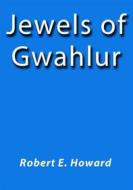 Ebook Jewels of Gwahlur di Robert E. Howard edito da Robert E. Howard
