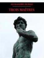 Ebook Trois Maîtres di Alexandre Dumas edito da Bauer Books