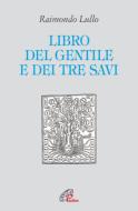 Ebook Il libro del gentile e dei tre savi di Lullo Raimondo edito da Edizioni Paoline
