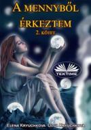 Ebook A Mennyb?l Érkeztem 2. Kötet di Elena Kryuchkova, Olga Kryuchkova edito da Tektime