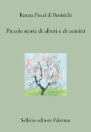 Ebook Piccole storie di alberi e di uomini di Renata Pucci di Benisichi edito da Sellerio Editore