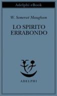 Ebook Lo spirito errabondo di W. Somerset Maugham edito da Adelphi