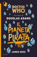 Ebook Doctor Who. Il Pianeta Pirata di Adams Douglas edito da Mondadori