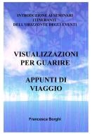 Ebook VISUALIZZAZIONI PER GUARIRE APPUNTI DI VIAGGIO di Borghi Francesca edito da ilmiolibro self publishing