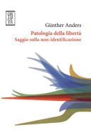 Ebook Patologia della libertà Saggio sulla non-identificazione di Anders Günther edito da Orthotes