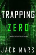 Ebook Trapping Zero (An Agent Zero Spy Thriller—Book #4) di Jack Mars edito da Lukeman Literary Management