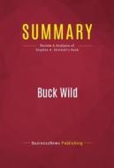 Ebook Summary: Buck Wild di BusinessNews Publishing edito da Political Book Summaries