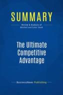 Ebook Summary: The Ultimate Competitive Advantage di BusinessNews Publishing edito da Business Book Summaries