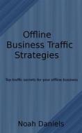 Ebook Offline Business Traffic Strategies di Noah Daniels edito da BookRix