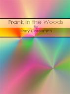 Ebook Frank in the Woods di Harry Castlemon edito da Publisher s11838