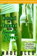 Ebook Watched and Rammed by the Haunted Mirror (Watched and Ridden by the Haunted Mirror, #3) di Jade Bleu edito da Jade Bleu