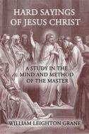 Ebook Hard Sayings of Jesus Christ di William Leighton Grane, D. J. Kinsella edito da CrossReach Publications